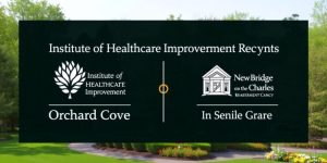 Institute for Healthcare Improvement Recognizes Orchard Cove and NewBridge